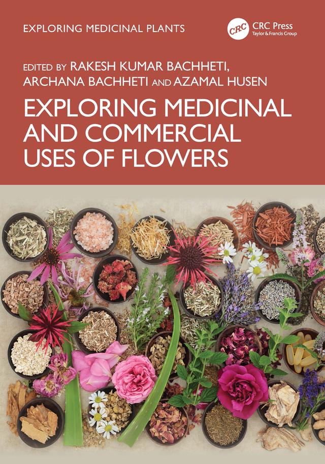 Exploring Medicinal and Commercial Uses of Flowers by Archana Bachheti, Azamal Husen, Rakesh Kumar Bachheti