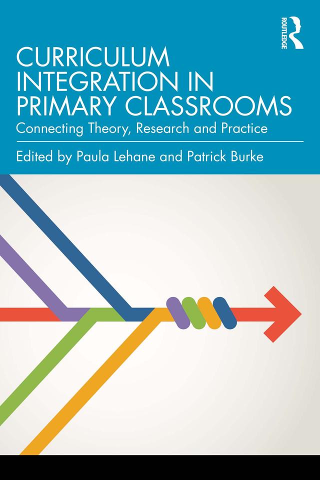 Curriculum Integration in Primary Classrooms by Patrick Burke, Paula Lehane