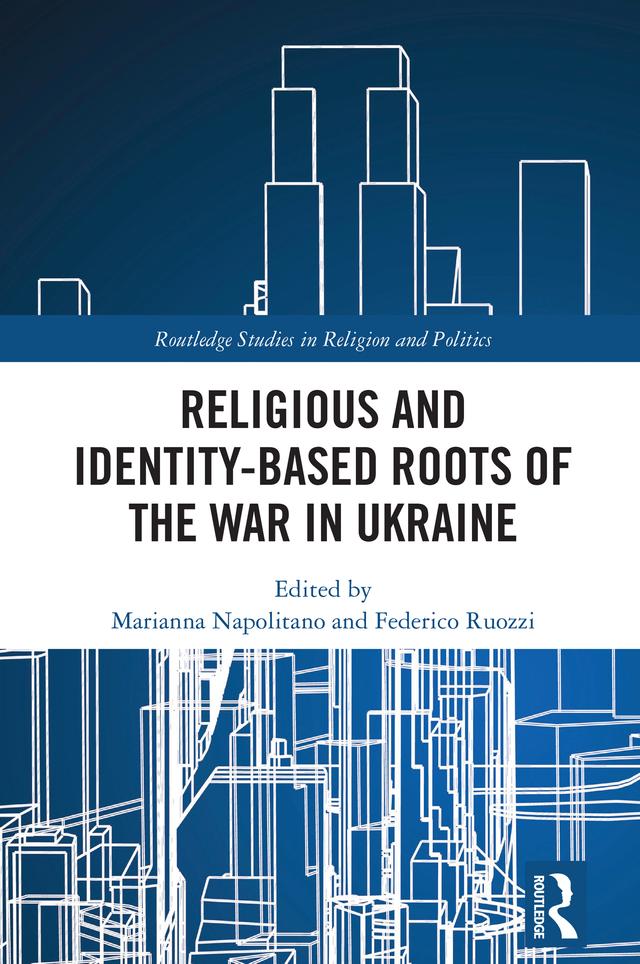 Religious and Identity-Based Roots of the War in Ukraine by Federico Ruozzi, Marianna Napolitano