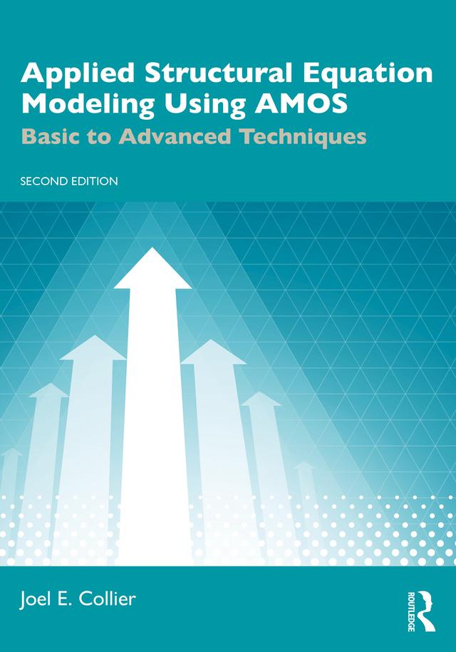 Applied Structural Equation Modeling Using AMOS by Joel E. Collier