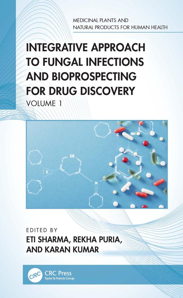 Integrative Approach to Fungal Infections and Bioprospecting for Drug Discovery by Eti Sharma, Karan Kumar, Rekha Puria