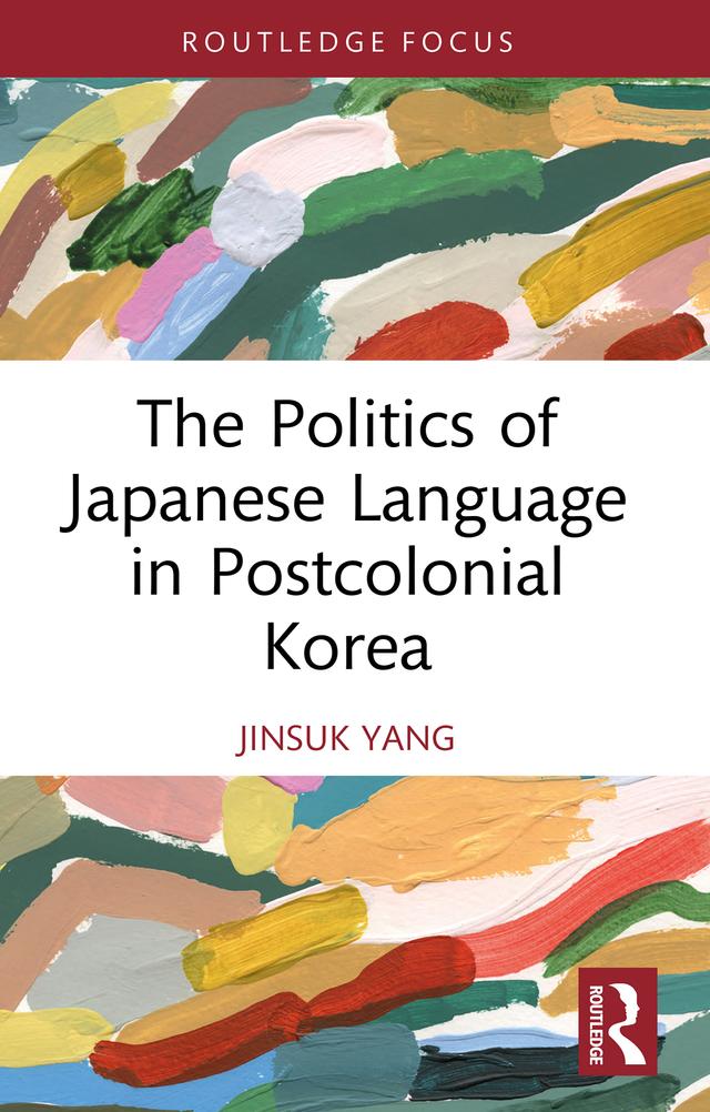 The Politics of Japanese Language in Postcolonial Korea by Jinsuk Yang