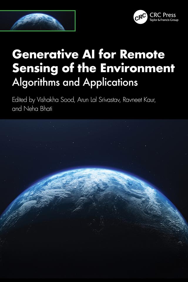 Generative AI for Remote Sensing of the Environment by Arun Lal Srivastav, Neha Bhati, Ravneet Kaur, Vishakha Sood