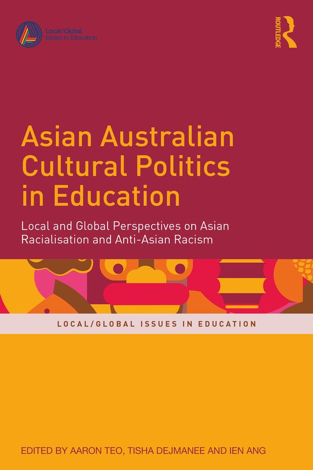 Asian Australian Cultural Politics in Education by Aaron Teo, Ien Ang, Tisha Dejmanee