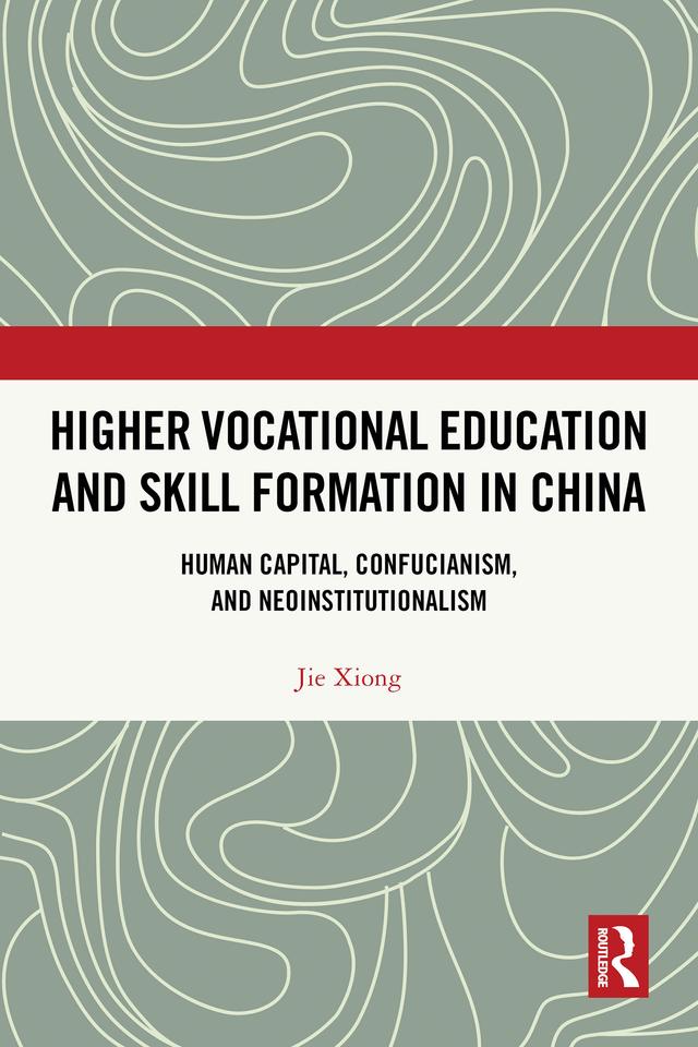 Higher Vocational Education and Skill Formation in China by Jie Xiong