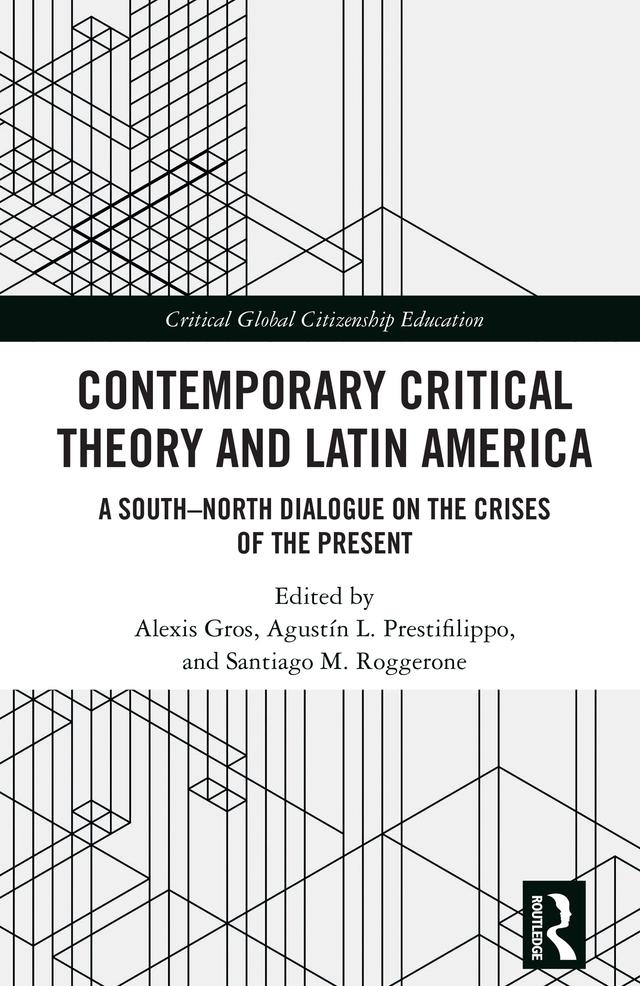 Contemporary Critical Theory and Latin America by Agustín L. Prestifilippo, Alexis Gros, Santiago M. Roggerone