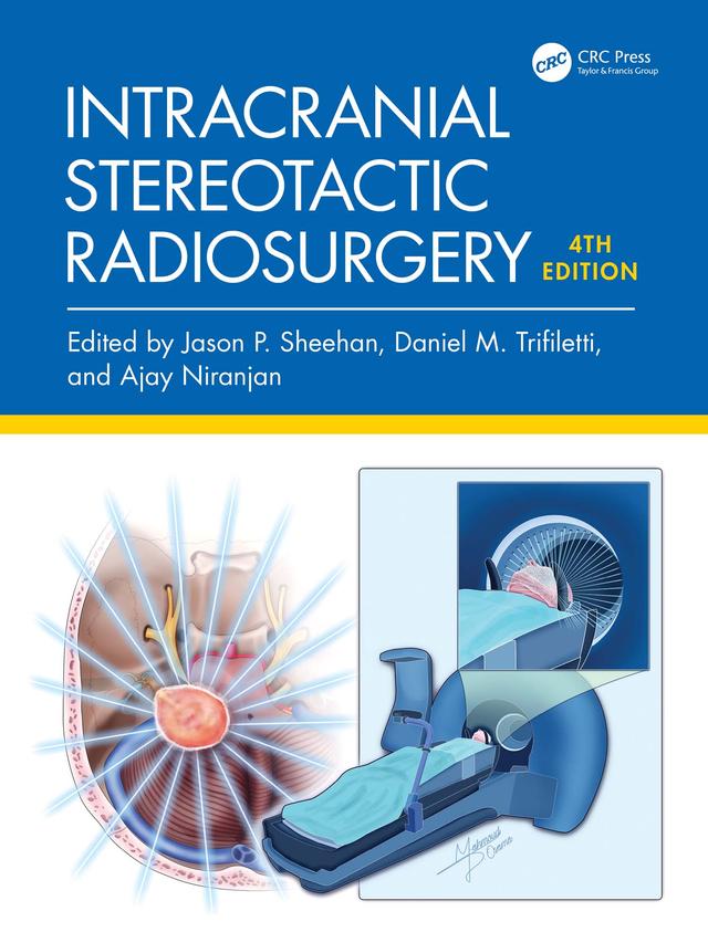 Intracranial Stereotactic Radiosurgery by Ajay Niranjan, Daniel M. Trifiletti, Jason P. Sheehan