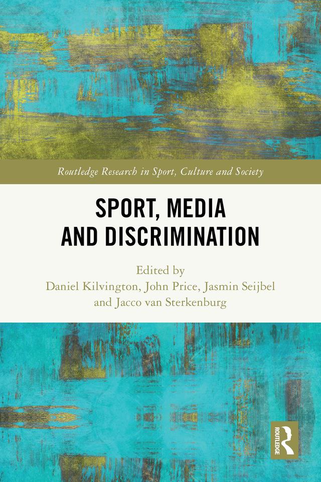 Sport, Media and Discrimination by Daniel Kilvington, Jacco van Sterkenburg, Jasmin Seijbel, John Price