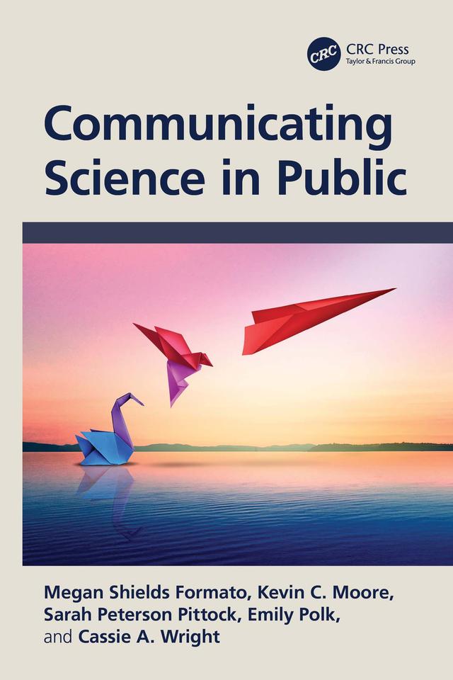 Communicating Science in Public by Cassie A. Wright, Emily Polk, Kevin C. Moore, Megan Shields Formato, Sarah Peterson Pittock