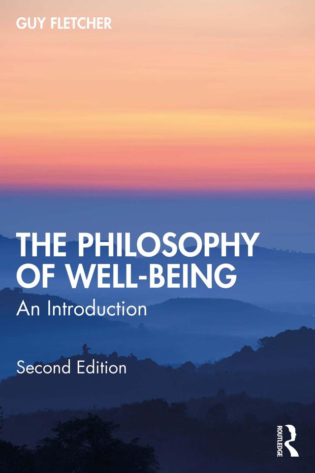 The Philosophy of Well-Being by Guy Fletcher