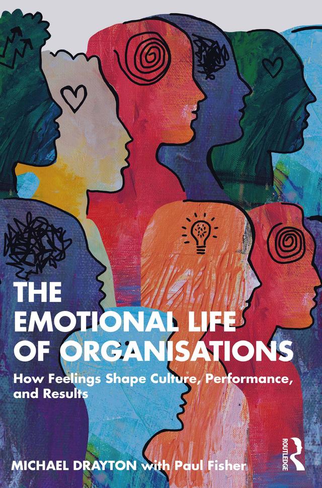 The Emotional Life of Organisations by Michael Drayton