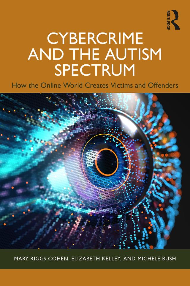 Cybercrime and the Autism Spectrum by Elizabeth Kelley, Mary Riggs Cohen, Michele Bush