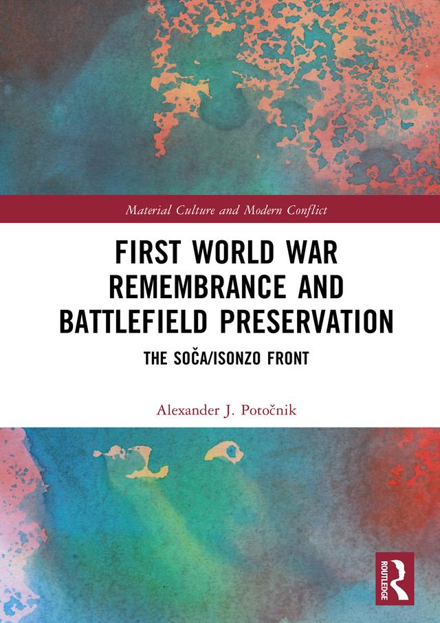 First World War Remembrance and Battlefield Preservation by Alexander J. Potočnik
