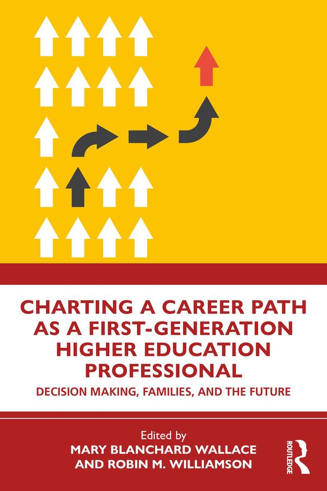 Charting a Career Path as a First-Generation Higher Education Professional by Mary Blanchard Wallace, Robin M. Williamson