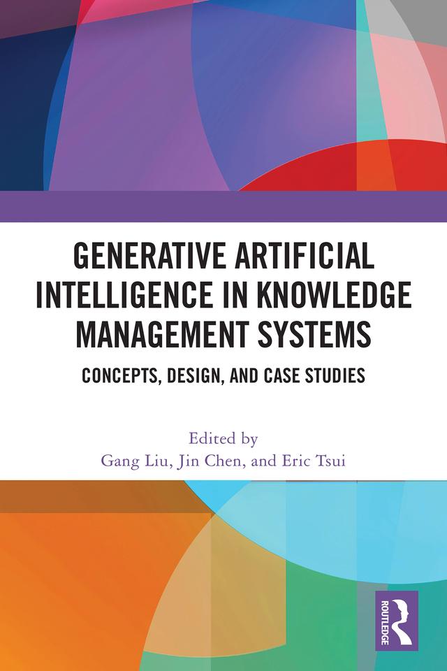 Generative Artificial Intelligence in Knowledge Management Systems by Eric Tsui, Gang Liu, Jin Chen