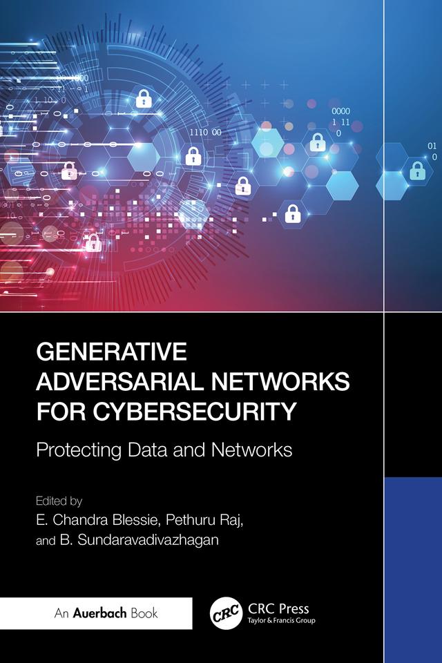 Generative Adversarial Networks for Cybersecurity: by B. Sundaravadivazhagan, E. Chandra Blessie, Pethuru Raj