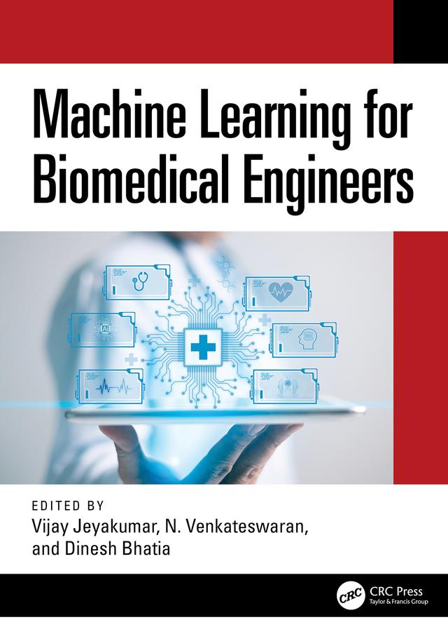 Machine Learning for Biomedical Engineers by Dinesh Bhatia, Venkateswaran N, Vijay Jeyakumar