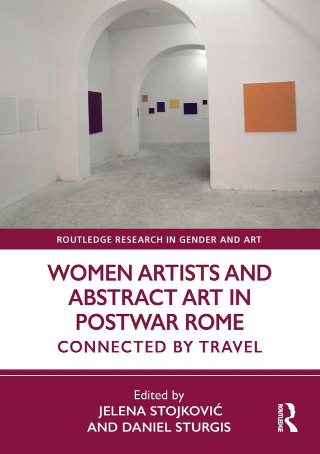 Women Artists and Abstract Art in Postwar Rome by Daniel Sturgis, Jelena Stojković