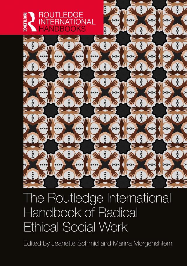 The Routledge International Handbook of Radical Ethical Social Work by Jeanette Schmid, Marina Morgenshtern