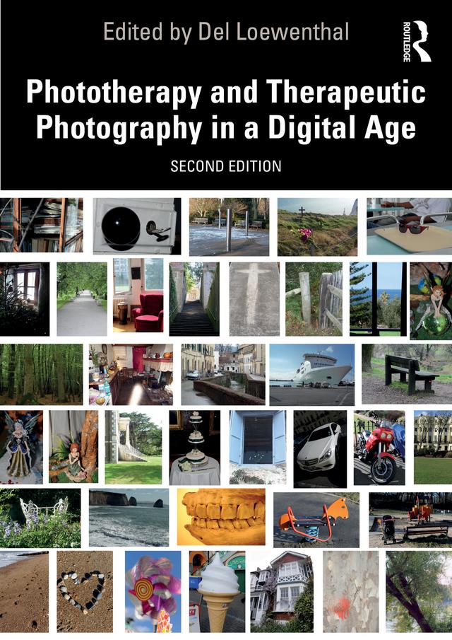 Phototherapy and Therapeutic Photography in a Digital Age by Del Loewenthal