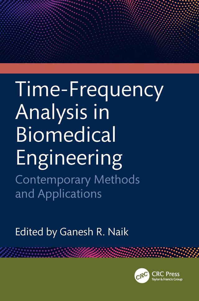 Time-Frequency Analysis in Biomedical Engineering by Ganesh R. Naik