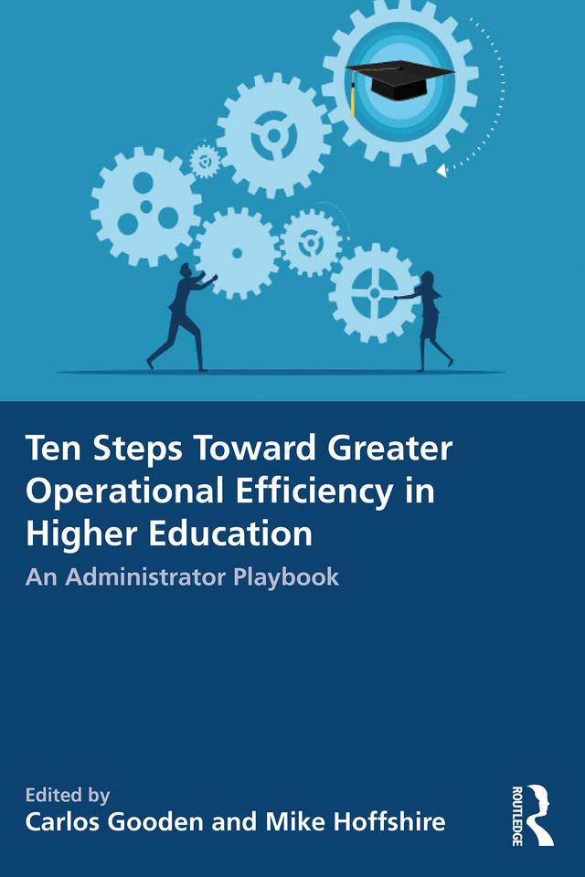Ten Steps Toward Greater Operational Efficiency in Higher Education by Carlos Gooden, Mike Hoffshire