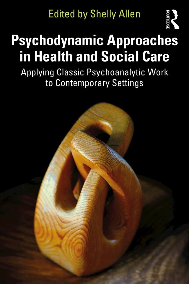 Psychodynamic Approaches in Health and Social Care by Shelly Allen
