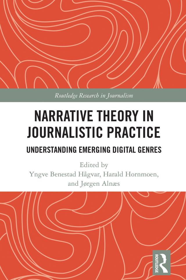Narrative Theory in Journalistic Practice by Harald Hornmoen, Jørgen Alnæs, Yngve Benestad Hågvar