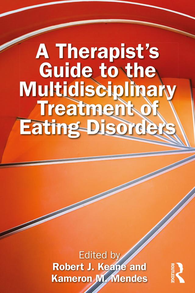 A Therapist’s Guide to the Multidisciplinary Treatment of Eating Disorders by Kameron M. Mendes, Robert J. Keane