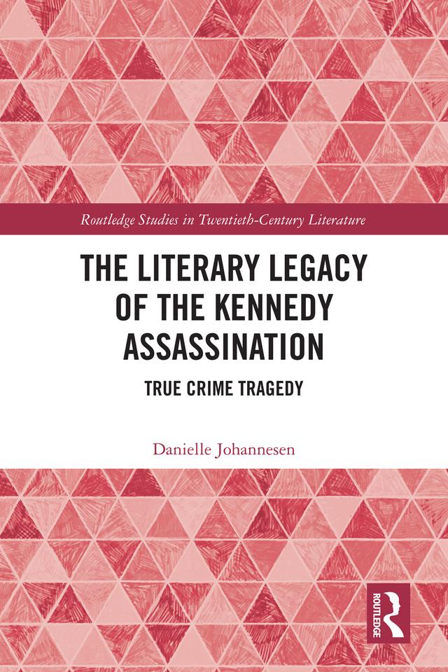 The Literary Legacy of the Kennedy Assassination by Danielle Johannesen