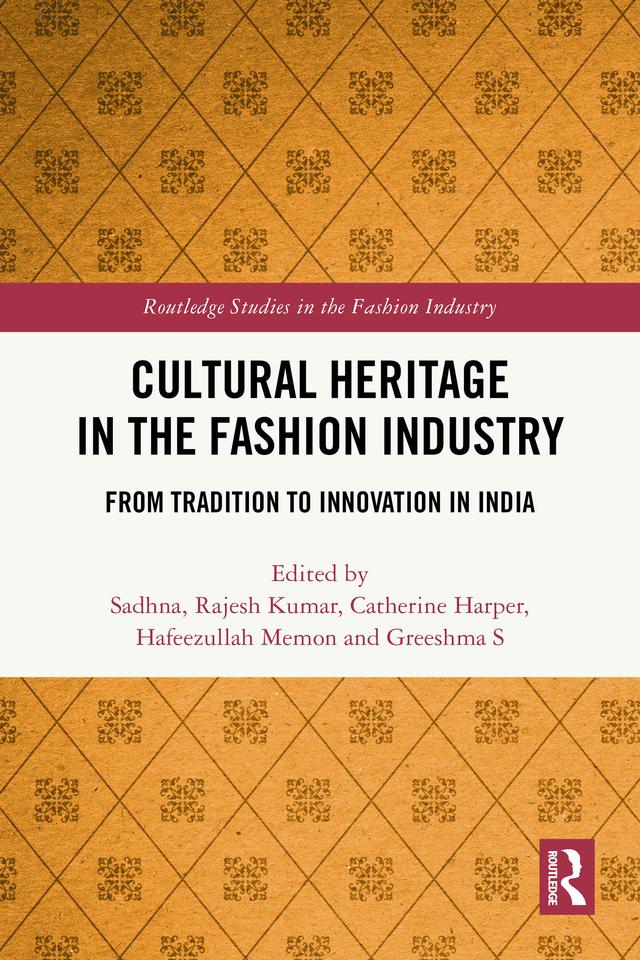 Cultural Heritage in the Fashion Industry by Catherine Harper, Greeshma S, Hafeezullah Memon, Rajesh Kumar, Sadhna