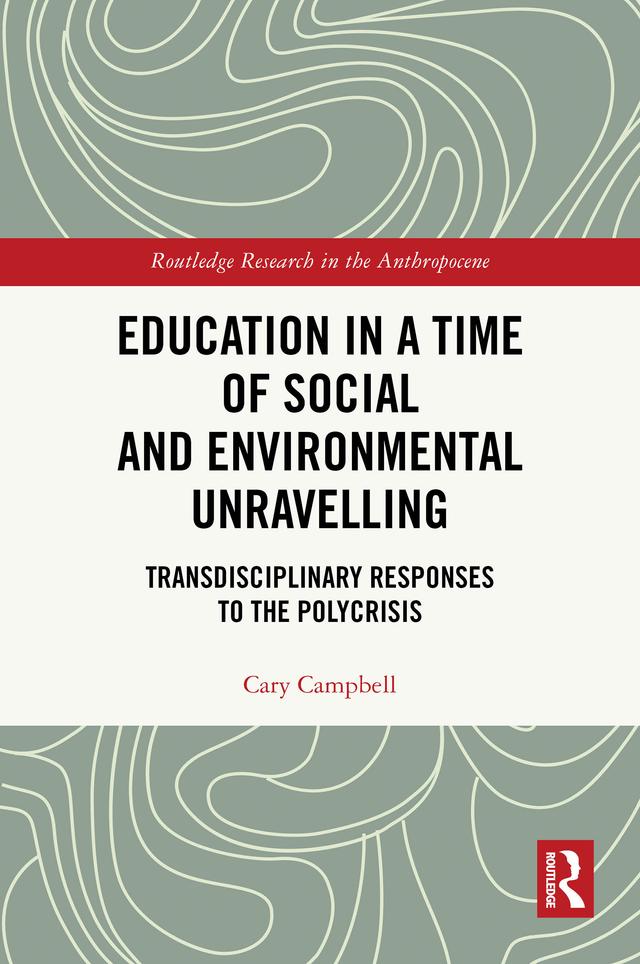 Education in a Time of Social and Environmental Unravelling by Cary Campbell