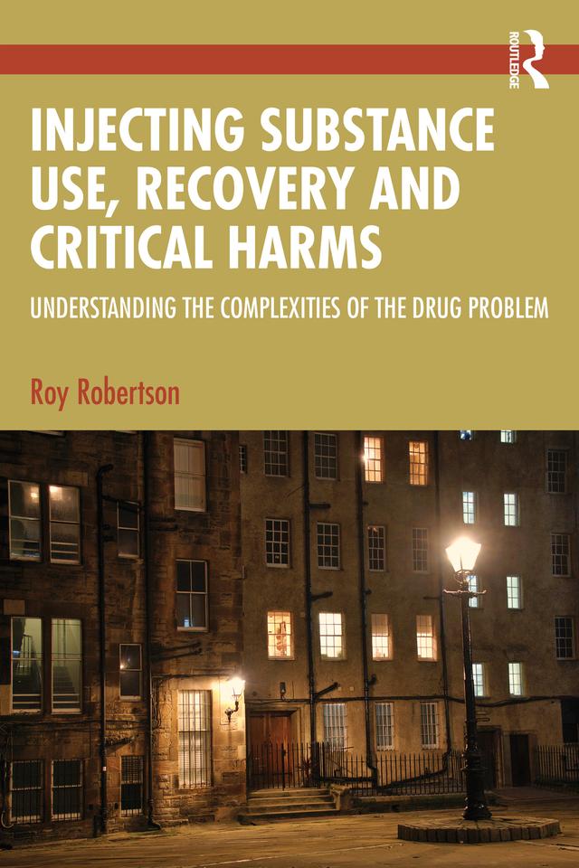 Injecting Substance Use, Recovery and Critical Harms by Roy Robertson