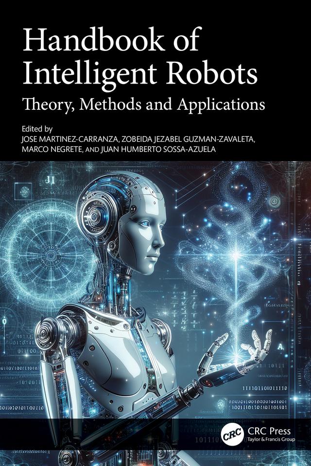 Handbook of Intelligent Robots by Humberto Sossa-Azuela, Jose Martinez-Carranza, Marco Antonio Negrete-Villanueva, Zobeida Jezabel Guzman-Zavaleta