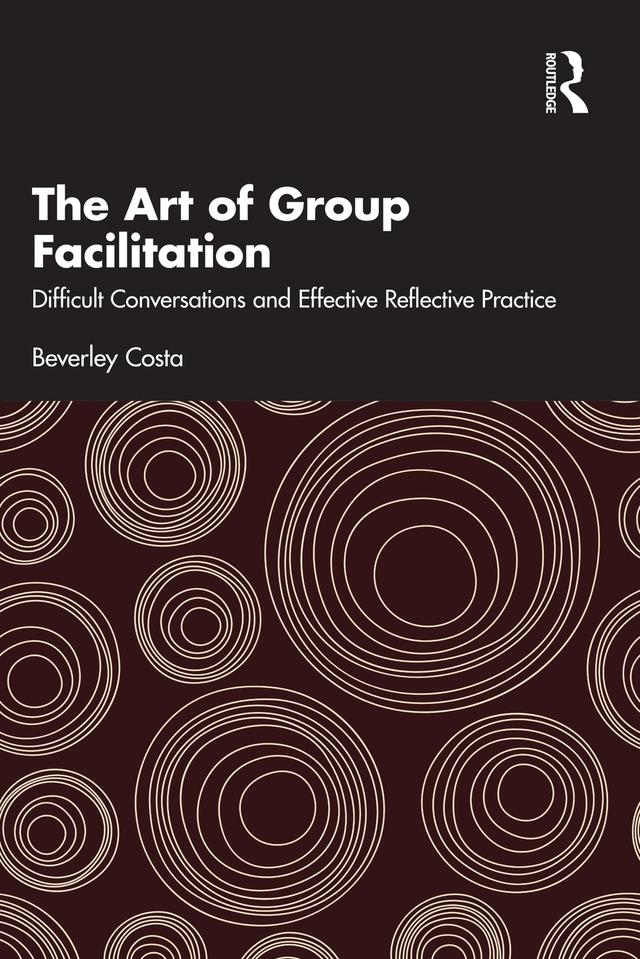 The Art of Group Facilitation by Beverley Costa