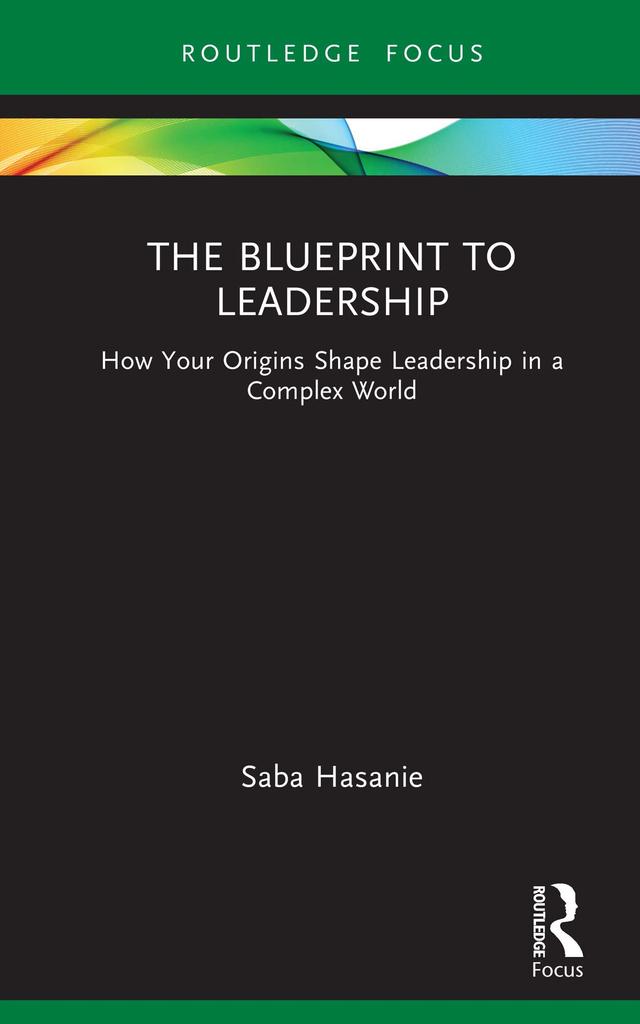 The Blueprint to Leadership by Saba Hasanie