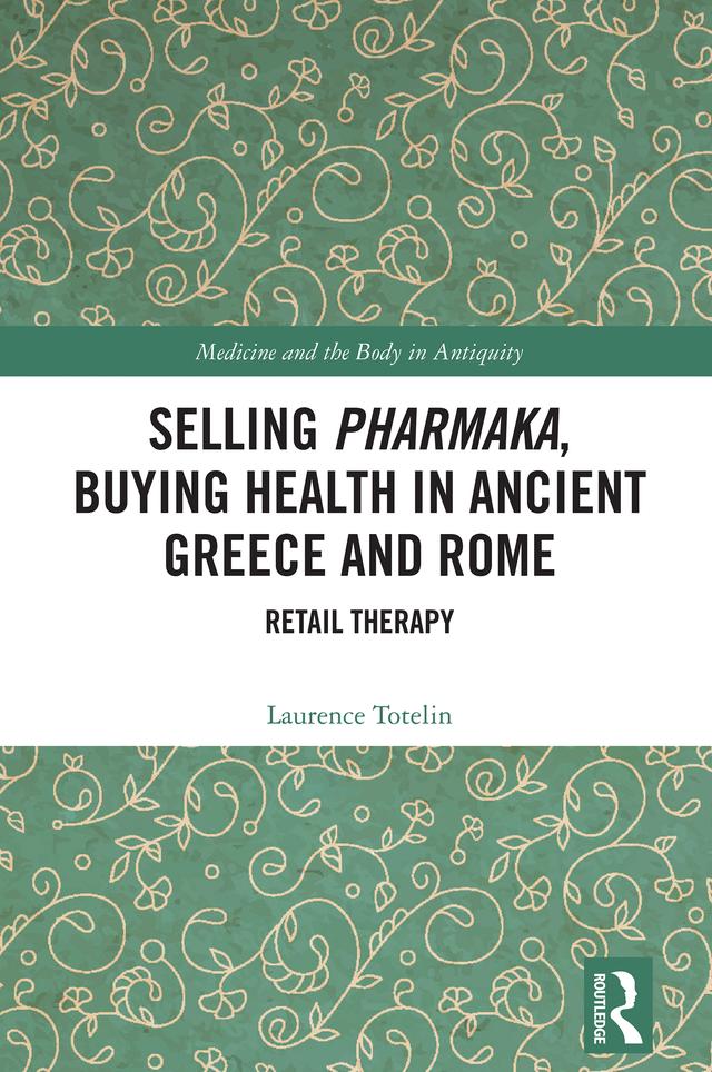 Selling Pharmaka, Buying Health in Ancient Greece and Rome by Laurence Totelin
