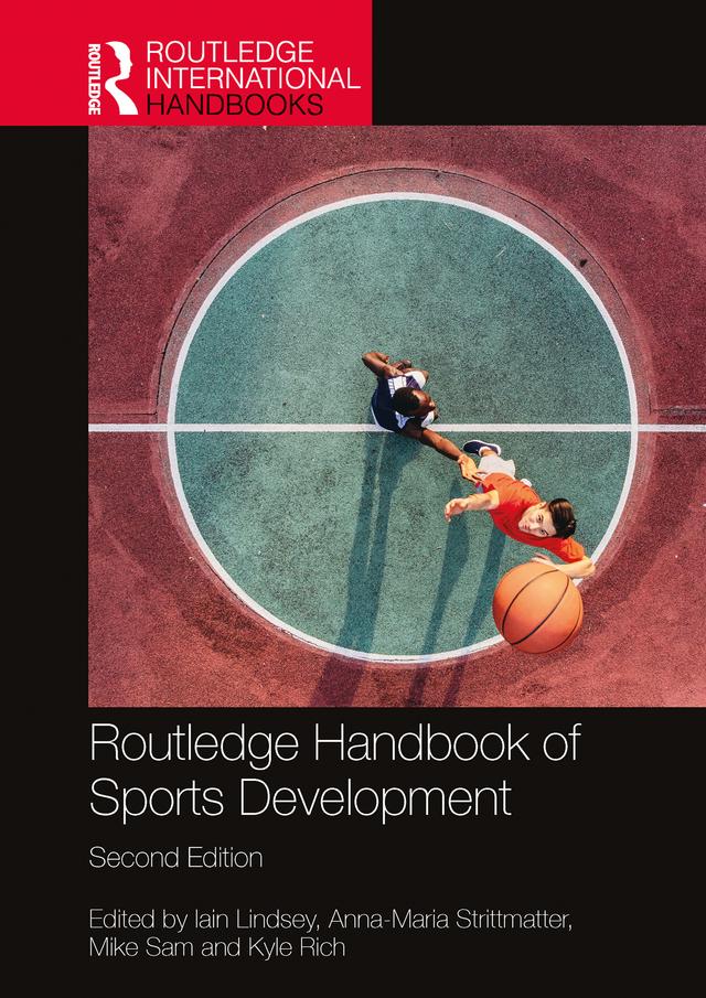 Routledge Handbook of Sports Development by Anna-Maria Strittmatter, Iain Lindsey, Kyle A. Rich, Mike Sam