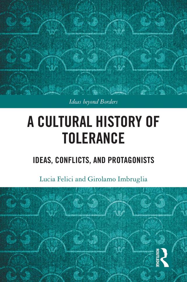 A Cultural History of Tolerance by Girolamo Imbruglia, Lucia Felici