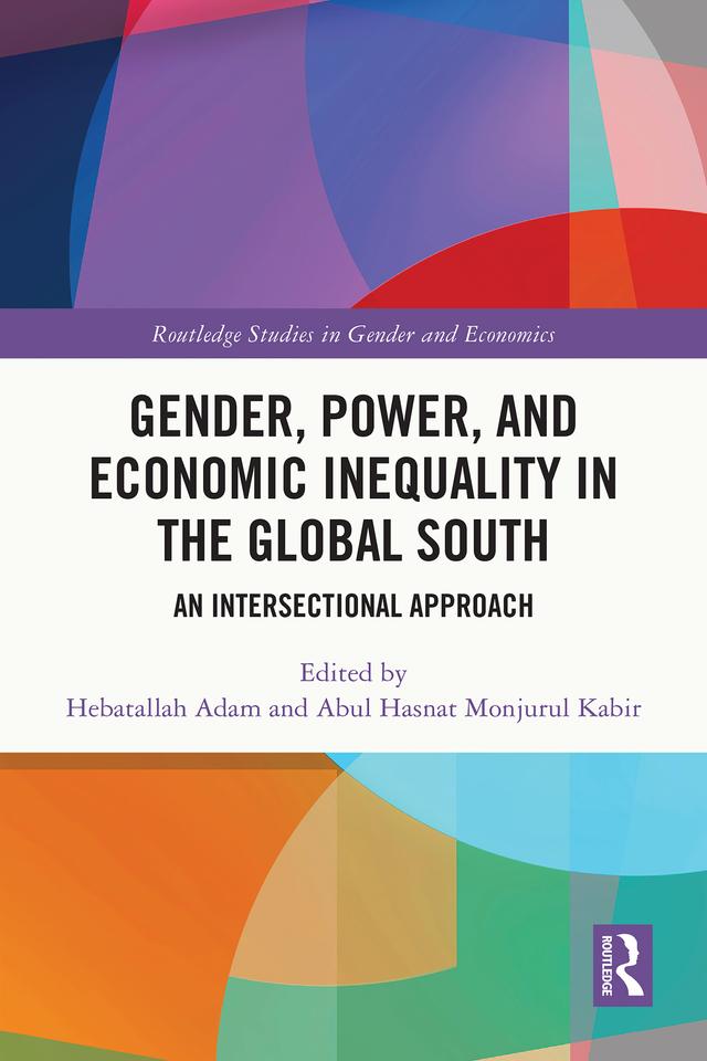Gender, Power, and Economic Inequality in the Global South by Abul Hasnat Monjurul Kabir, Hebatallah Adam