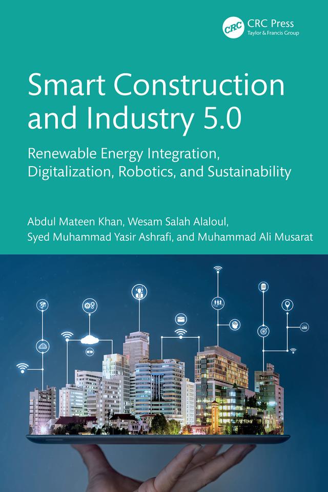 Smart Construction and Industry 5.0 by Abdul Mateen Khan, Muhammad Ali Musarat, Syed Muhammad Yasir Ashrafi, Wesam Salah Alaloul