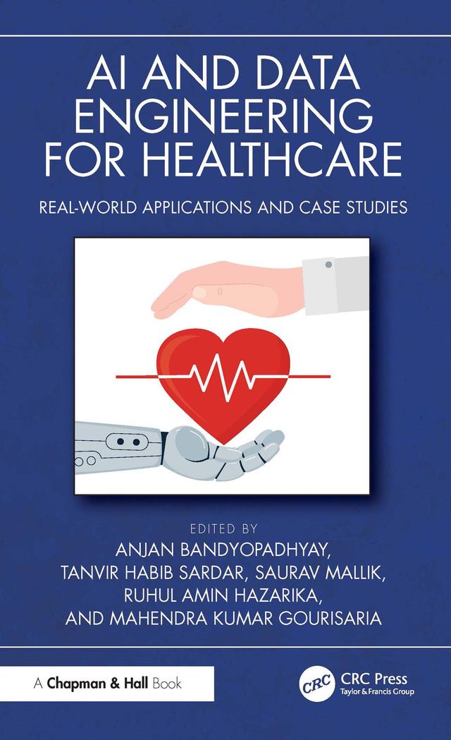 AI and Data Engineering for Healthcare by Anjan Bandyopadhyay, Mahendra Kumar Gourisaria, Ruhul Amin Hazarika, Saurav Mallik, Tanvir Habib Sardar