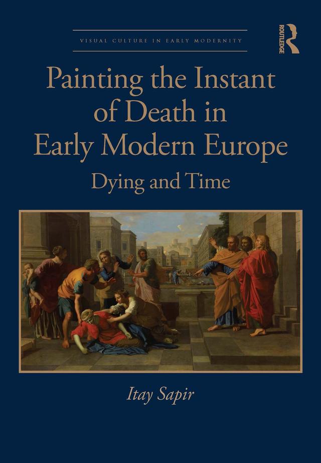 Painting the Instant of Death in Early Modern Europe by Itay Sapir