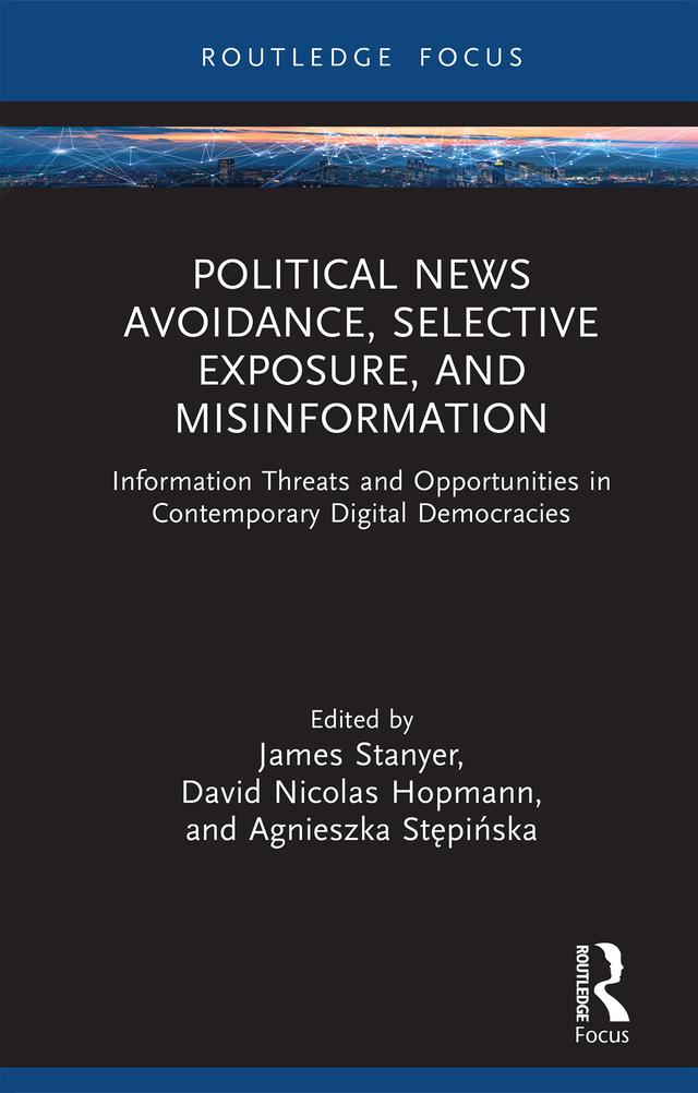 Political News Avoidance, Selective Exposure, and Misinformation by Agnieszka Stepinska, David Nicolas Hopmann, James Stanyer