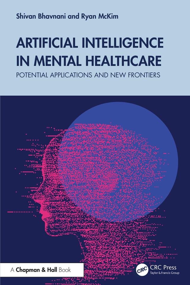 Artificial Intelligence in Mental Healthcare by Ryan McKim, Shivan Bhavnani