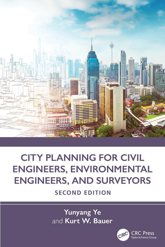 City Planning for Civil Engineers, Environmental Engineers, and Surveyors by Kurt W. Bauer, Yunyang Ye
