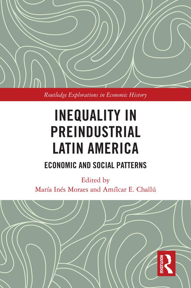 Inequality in Preindustrial Latin America by Amílcar E. Challú, María Inés Moraes