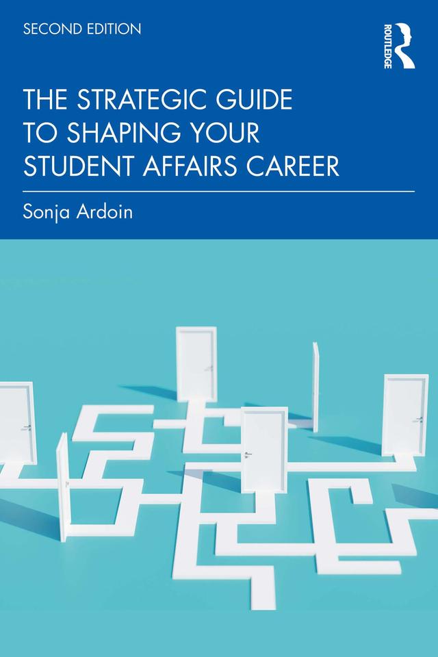 The Strategic Guide to Shaping Your Student Affairs Career by Sonja Ardoin