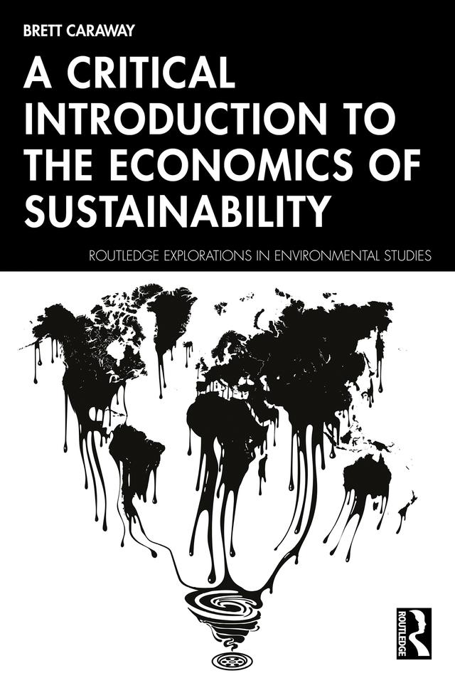 A Critical Introduction to the Economics of Sustainability by Brett Caraway