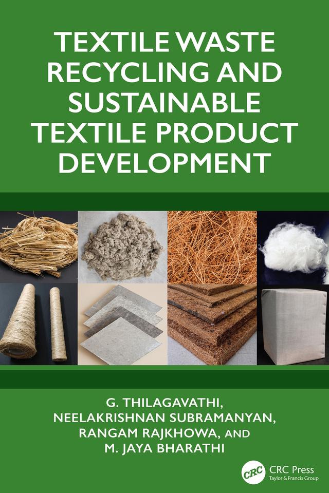 Textile Waste Recycling and Sustainable Textile Product Development by Jaya Bharathi M., Neelakrishnan Subramanyan, Rangam Rajkhowa, Thilagavathi G.